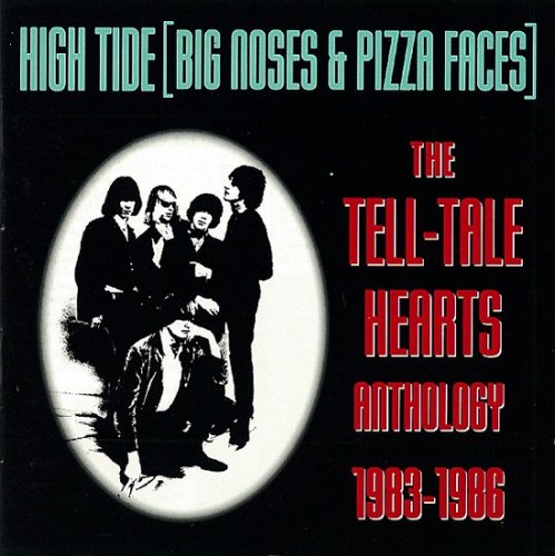 The Tell-Tale Hearts - High Tide - Big Noses And Pizza Faces: Anthology 1983-1986 (1994)