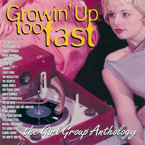 Various Artist - Growin' Up Too Fast: The Girl Group Anthology (1996)