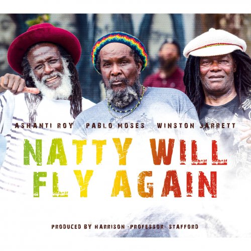 Ashanti Roy, Pablo Moses, Winston Jarrett - Natty Will Fly Again (2014)