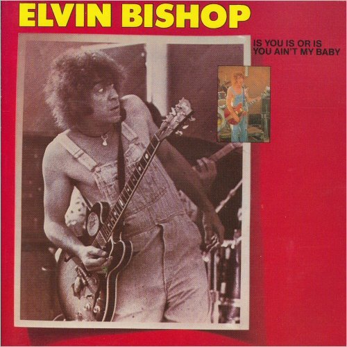 Elvin Bishop - Is You Or Is You Ain't My Baby (1981) [CD Rip]