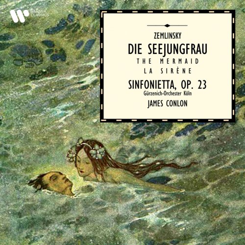 James Conlon & Gürzenich-Orchester Köln - Zemlinsky: Die Seejungfrau & Sinfonietta, Op. 23 (1996/2021)
