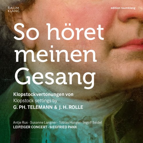 Leipziger Concert & Siegfried Pank - So höret meinen Gesang (So hear my voice) - Klopstock settings by Georg Philipp Telemann and Johann Heinrich Rolle (2016) [Hi-Res]