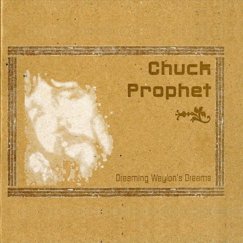 Chuck Prophet - Dreaming Waylon's Dreams (2007) flac