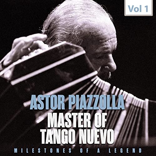 Astor Piazzolla & Aníbal Troilo y Su Orquesta - Milestones of a Legend Master of Tango Nuevo, Vol. 1 (2021)
