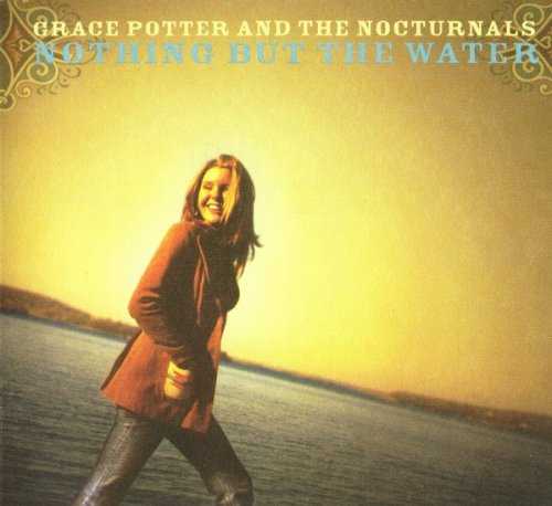 Grace Potter & The Nocturnals - Nothing But The Water (2006)