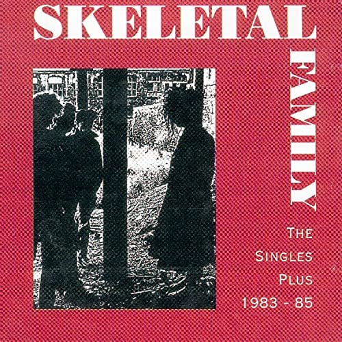 Skeletal Family - Best Of…: The Singles Plus 1983-85 (2021)