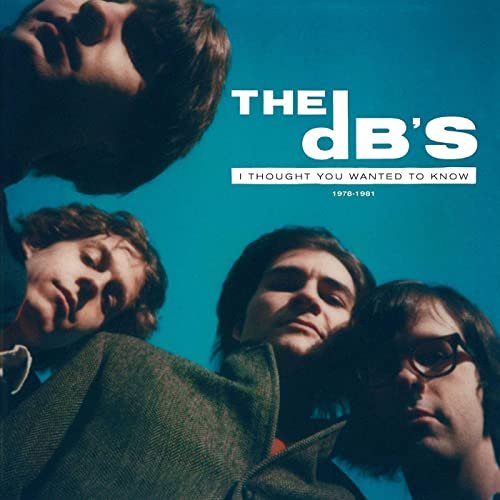 The dB's - I Thought You Wanted to Know: 1978-1981 (2021) Hi Res