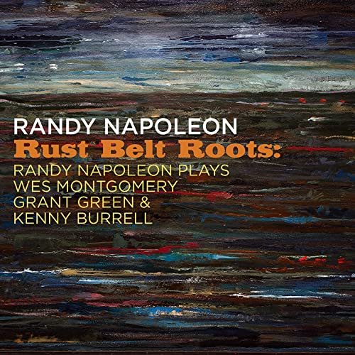 Randy Napoleon - Rust Belt Roots: Randy Napoleon Plays Wes Montgomery, Grant Green & Kenny Burrell (2021)