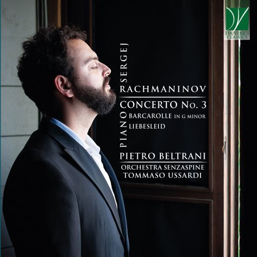 Pietro Beltrani, Tommaso Ussardi, Orchestra Senzaspine - Rachmaninov: Piano Concerto No. 3, Barcarolle in G Minor, Liebesleid (2021)