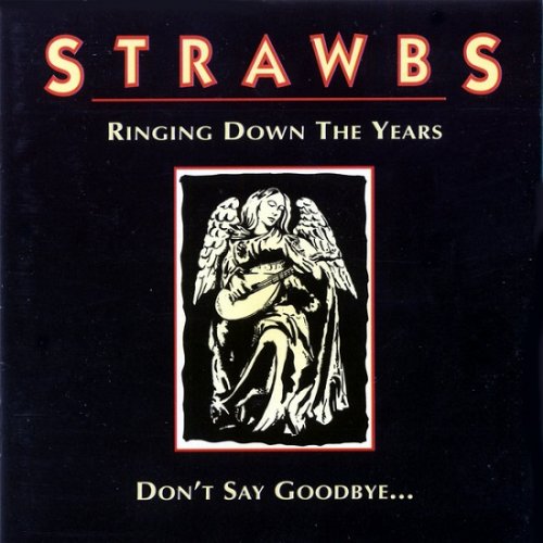 Strawbs - Ringing Down The Years / Don't Say Goodbye... (1998)