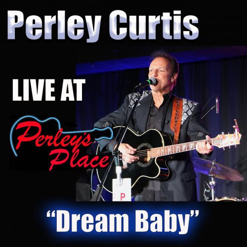 Perley Curtis - Live At Perley's Place, Vol. 7: Dream Baby (2021)