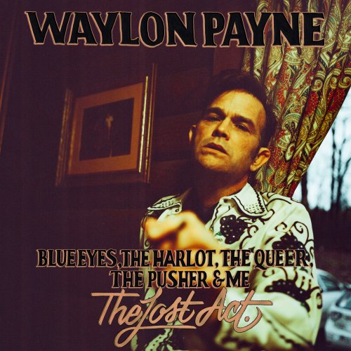 Waylon Payne - Blue Eyes, The Harlot, The Queer, The Pusher & Me: The Lost Act (2021)