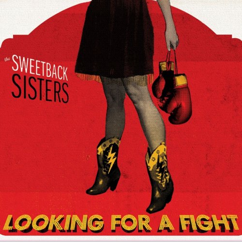 The Sweetback Sisters - Looking For A Fight (2011)