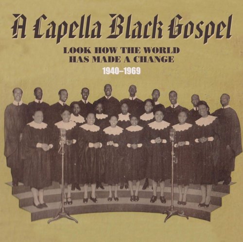 VA - A Capella Black Gospel: Look How the World Has Made a Change 1940-1969 (2020)