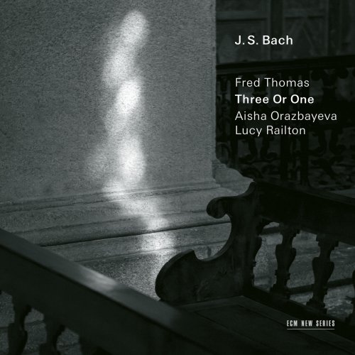 Fred Thomas, Aisha Orazbayeva, Lucy Railton - J.S. Bach: Three Or One - Transcriptions by Fred Thomas (2021) [Hi-Res]