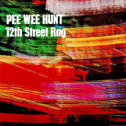 Pee Wee Hunt - 12th St. Rag (1998)