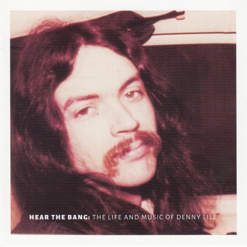 Denny Lile - Hear The Bang: The Life And Music Of Denny Lile (2015)