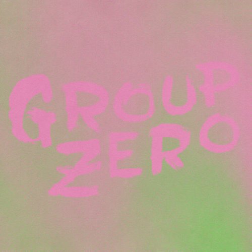 Group Zero - Everyone’s Already Come Apart (2021)