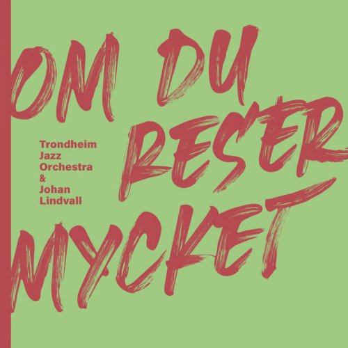 Trondheim Jazz Orchestra - Om Du Reser Mycket (2021) [Hi-Res]