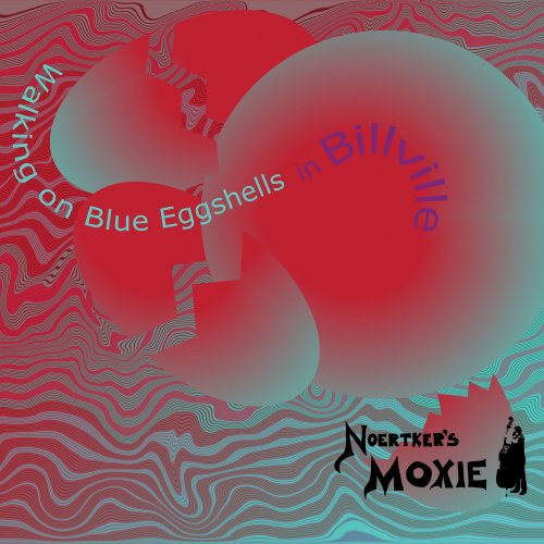 Noertker's Moxie - Walking on Blue Eggshells in Billville (2021)