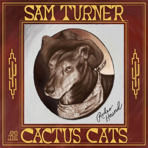 Sam Turner and the Cactus Cats - Rodeo Hound (2021)