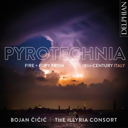 Bojan Čičić & The Illyria Consort - Pyrotechnia: Fire & Fury from 18th Century Italy (2021) [Hi-Res]
