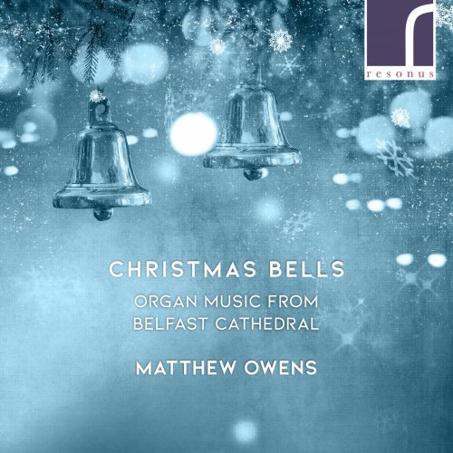 Matthew Owens - Christmas Bells: Organ Music from Belfast Cathedral (2021) [Hi-Res]