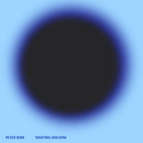 Peter Rom - Wanting Machine (2021) [Hi-Res]