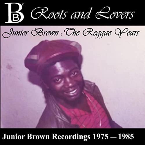 Junior Brown - Roots and Lovers: Junior Brown - The Reggae Years (Junior Brown Recordings 1975 - 1985) (2021)