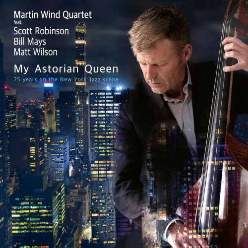 Martin Wind Quartet Feat. Scott Robinson, Bill Mays, Matt Wilson - My Astorian Queen (25 years on the New York Jazz scene) (2021)