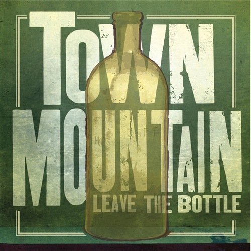 Town Mountain - Leave The Bottle (2012)