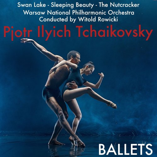 Warsaw National Philharmonic Orchestra and Berliner Philharmoniker - Pjotr Ilyich Tchaikovsky; Ballets (2021)