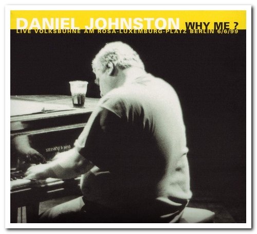 Daniel Johnston - Why Me? Live Volksbuhne Am Rosa Luxemburg-Platz 6/6/99 (2000)