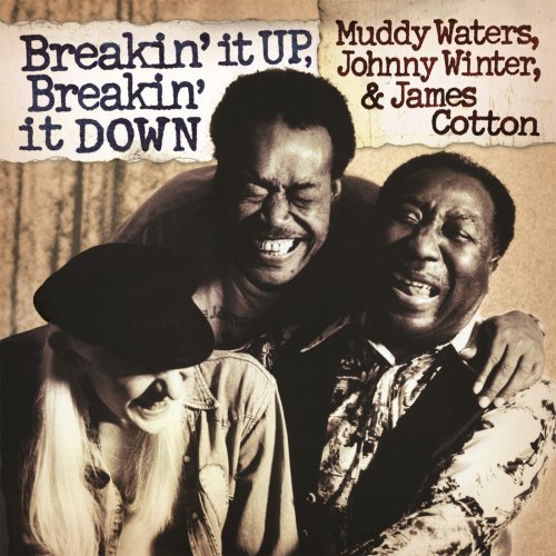 Muddy Waters, Johnny Winter & James Cotton- Breakin' It Up, Breakin' It Down (2007)