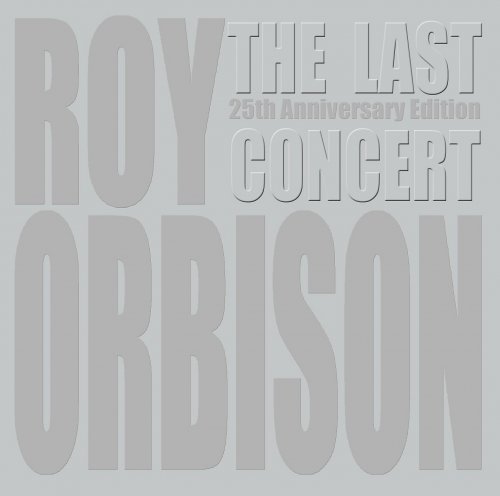 Roy Orbison - The Last Concert: 25th Anniversary Edition (2013)