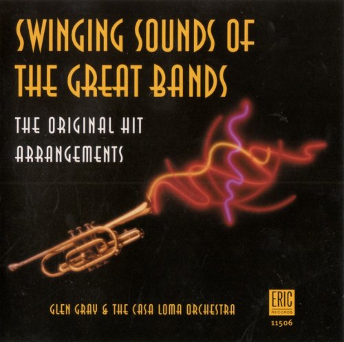 Glen Gray & The Casa Loma Orchestra - Swinging Sounds Of The Great Bands (1999) CD-Rip