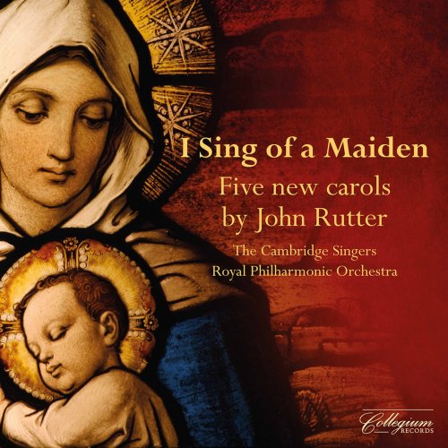 The Cambridge Singers, Royal Philharmonic Orchestra & John Rutter - I Sing of a Maiden: 5 New Carols by John Rutter (2021) [Hi-Res]