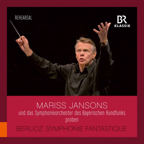 Bavarian Radio Symphony Orchestra & Mariss Jansons - Berlioz: Symphonie fantastique, Op. 14, H. 48 (Rehearsal Excerpts)  (2021) [Hi-Res]