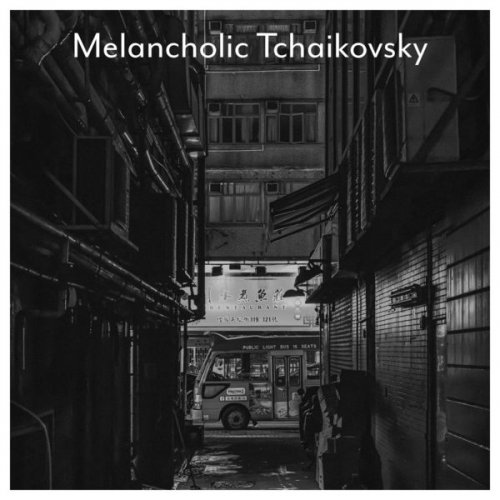 VA - Melancholic Tchaikovsky (2021) FLAC