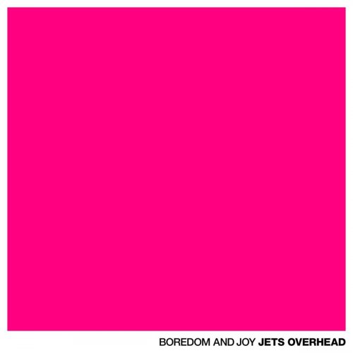 Jets Overhead - Boredom and Joy (2012)