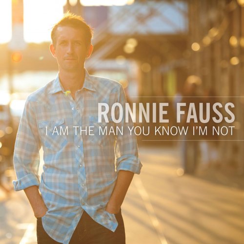 Ronnie Fauss - I Am the Man You Know I'm Not (2015)