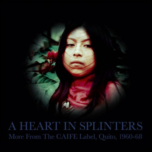 Various Artists - A Heart in Splinters: More from the Caife Label, Quito, 1960-68 (2021) [Hi-Res]