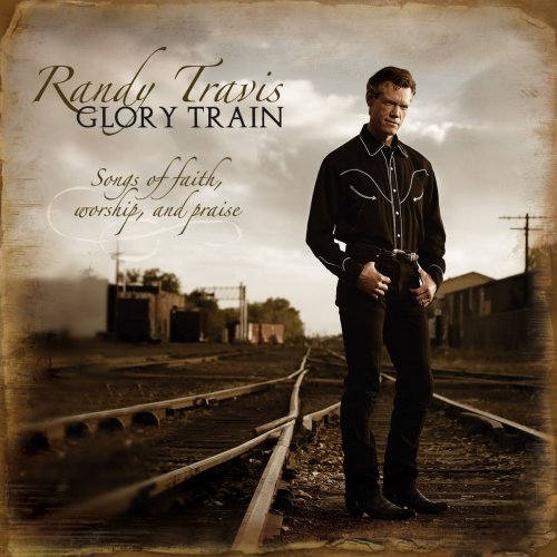 Randy Travis - Glory Train, Songs of Faith, Worship & Praise (2005)