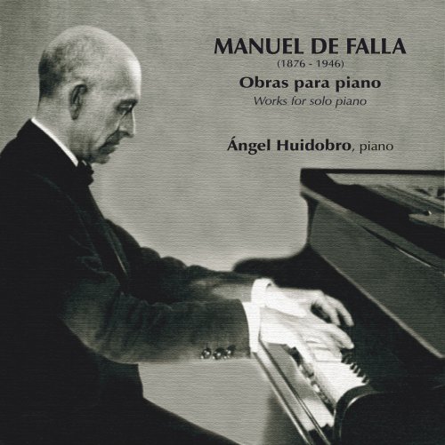 Ángel Huidobro Vega - Manuel de Falla: Obras para Piano. Works For Solo Piano (2021) Hi-Res