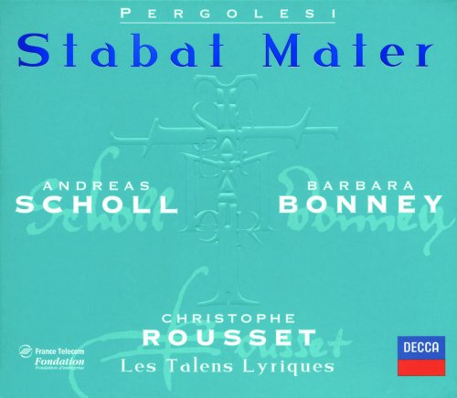 Andreas Scholl, Barbara Bonney, Les Talens Lyriques, Christophe Rousset - Pergolesi: Stabat Mater - Salve Regina in F minor - Salve Regina in A minor (1999)