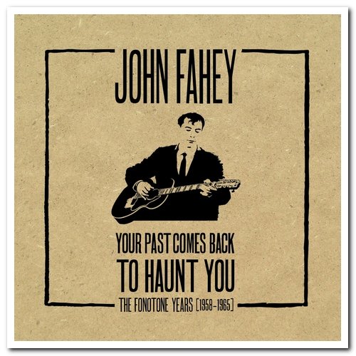 John Fahey - Your Past Comes Back To Haunt You: The Fonotone Years 1958-1965 [5CD Box Set] (2011)