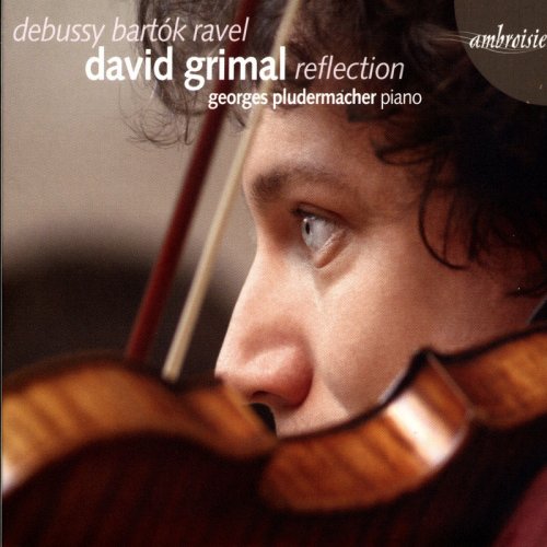 David Grimal, Georges Pludermacher - Reflection: Debussy, Bartok, Ravel (2006)