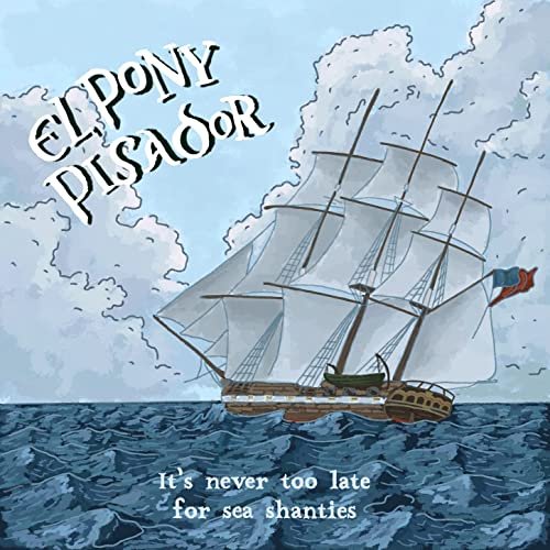 El Pony Pisador - It's Never Too Late for Sea Shanties (2021) Hi Res