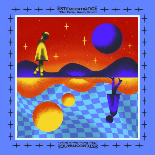 Estereomance - What Do You Want It To Be? (2021)