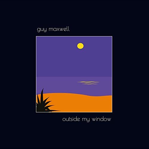 Guy Maxwell - Outside My Window (2021)